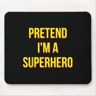 Pretend I'm A Superhero Adult Costume Halloween Bl Mouse Pad