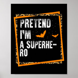 Pretend I'm A Superhero Easy Lazy Halloween Costum Poster