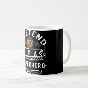 Pretend I'm A Superhero Halloween Costume Gift Coffee Mug