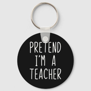 Pretend I'm A Teacher Costume Halloween Lazy Adult Keychain