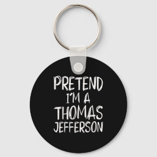 Pretend I'm A Thomas Jefferson Costume Halloween P Keychain