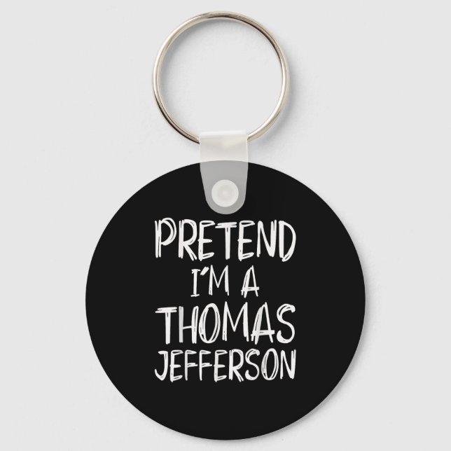 Pretend I'm A Thomas Jefferson Costume Halloween P Keychain (Front)
