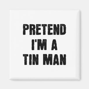 Pretend I'm A Tin Man Funny Last Minute Halloween Magnet