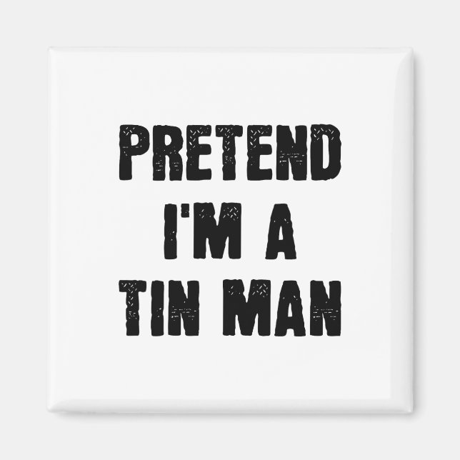 Pretend I'm A Tin Man Funny Last Minute Halloween  Magnet (Front)