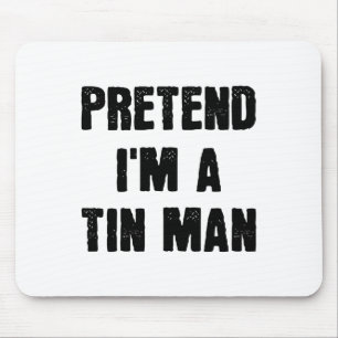 Pretend I'm A Tin Man Funny Last Minute Halloween Mouse Pad