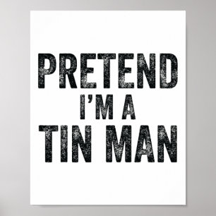 Pretend I'm A Tin Man Halloween Family Lazy Costum Poster