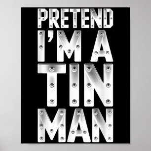 Pretend I'm A Tin Man Shirt Adult Kids Men Women C Poster
