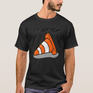 Pretend i'm a Traffic Cone I'd Hit That Traffic C T-Shirt