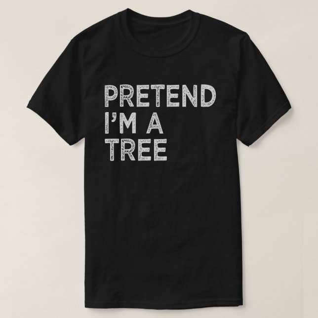 Pretend I'm A Tree funny Halloween Costume Gift T-Shirt (Design Front)