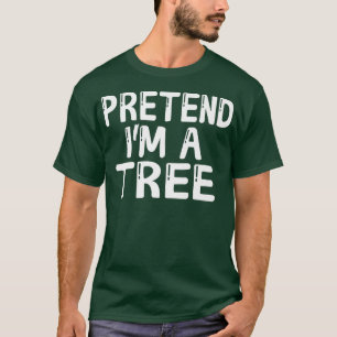 Pretend I'm A Tree Funny Halloween Costume Men Wom T-Shirt
