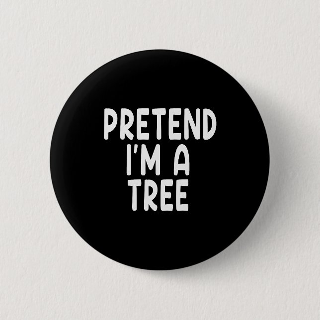 Pretend I'm A Tree Funny Lazy Last Minute Hallowee 2 Inch Round Button (Front)