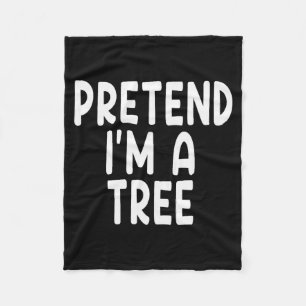 Pretend I'm A Tree Funny Lazy Last Minute Hallowee Fleece Blanket