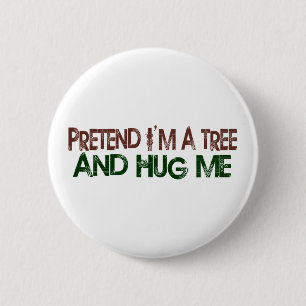 Pretend I'M A Tree Hug Me 2 Inch Round Button