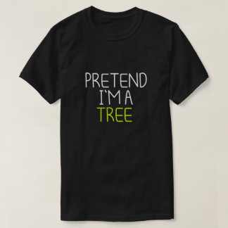 PRETEND I'M A TREE T-Shirt