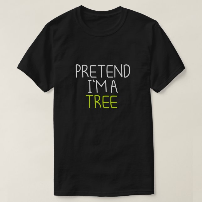 PRETEND I'M A TREE T-Shirt (Design Front)