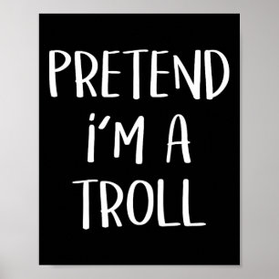 Pretend I'm A Troll Costume Party Funny Halloween  Poster