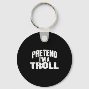 Pretend I'm A Troll Funny Halloween Costume Keychain