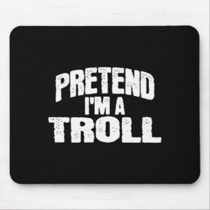 Pretend I'm A Troll Funny Halloween Costume  Mouse Pad