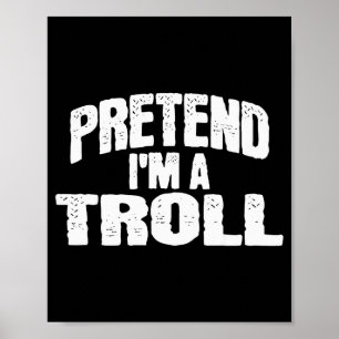 Pretend I'm A Troll Funny Halloween Costume  Poster