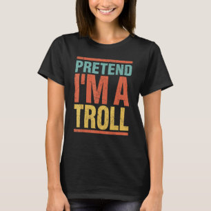 Pretend I'm A Troll Last Minute Lazy Halloween Cos T-Shirt