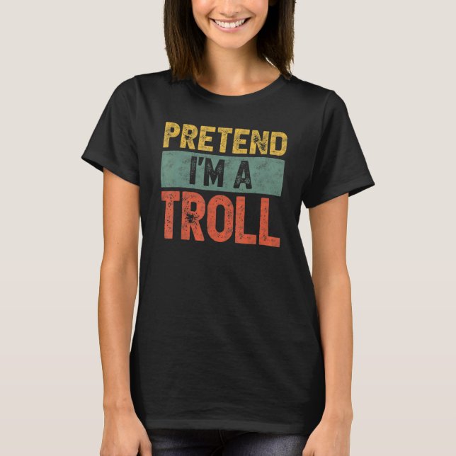 Pretend I'm A Troll Last Minute Lazy Halloween Cos T-Shirt (Front)