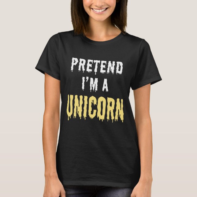 PRETEND I'M A UNICORN T-Shirt (Front)