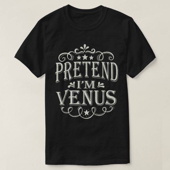 Pretend I'm A Venus Easy Lazy Halloween Costume T-Shirt (Design Front)