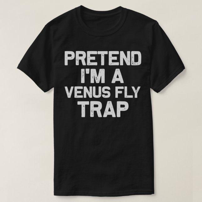 Pretend I'm a Venus Fly Trap Funny Halloween Costu T-Shirt (Design Front)