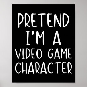 Pretend I'm A Video Game Character Costume Hallowe Poster