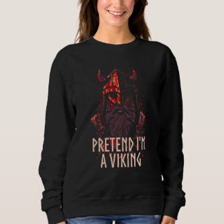 Pretend Im A Viking Norse Humor Valhalla Norwegian Sweatshirt