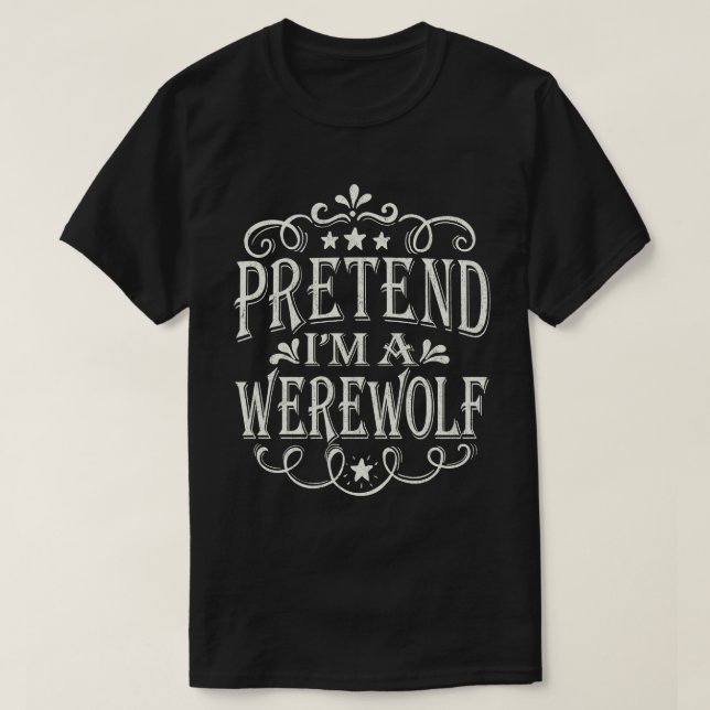 Pretend I'm A Werewolf Easy Lazy Halloween Costume T-Shirt (Design Front)