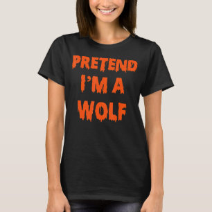 Pretend I'm A Wolf Costume Halloween Lazy Easy T-Shirt
