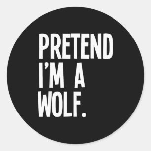 Pretend I'm A Wolf Funny Halloween Party Costume  Classic Round Sticker