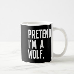 Pretend I'm A Wolf Funny Halloween Party Costume  Coffee Mug