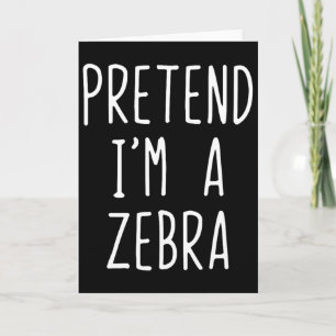 Pretend I'm A Zebra Costume Halloween Funny Lazy A Card