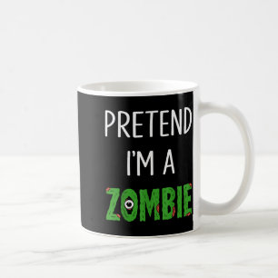 Pretend I'm A Zombie Lazy Funny Zombie Halloween C Coffee Mug
