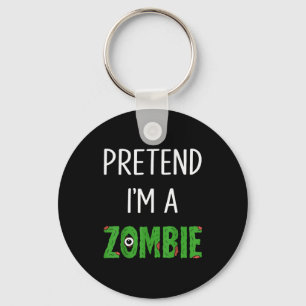 Pretend I'm A Zombie Lazy Funny Zombie Halloween C Keychain