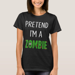 Pretend I'm A Zombie Lazy Funny Zombie Halloween C T-Shirt