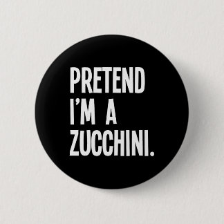 Pretend I'm A Zucchini Funny Halloween Party Costu 2 Inch Round Button