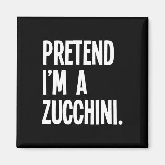 Pretend I'm A Zucchini Funny Halloween Party Costu Magnet