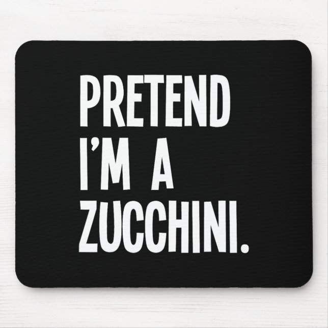 Pretend I'm A Zucchini Funny Halloween Party Costu Mouse Pad (Front)