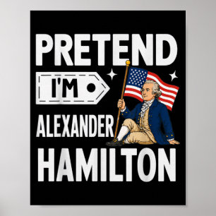 Pretend Im Alexander Hamilton Easy Funny Costume Poster