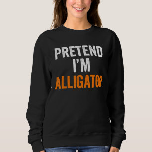 Pretend Im Alligator Halloween Costume Sweatshirt