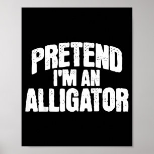 Pretend Im an Alligator Funny Halloween Costume Poster