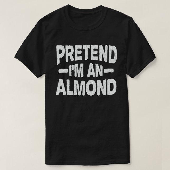 Pretend I'm An Almond Nut Easy Halloween Costume  T-Shirt (Design Front)