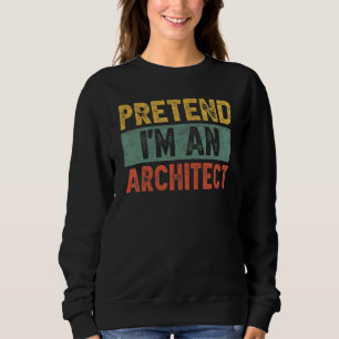 Pretend I'm An Architect Easy Costume Halloween Bu Sweatshirt