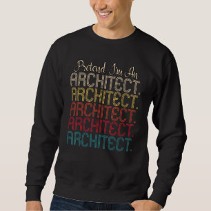 Pretend I'm An Architect Easy Costume Halloween Bu Sweatshirt