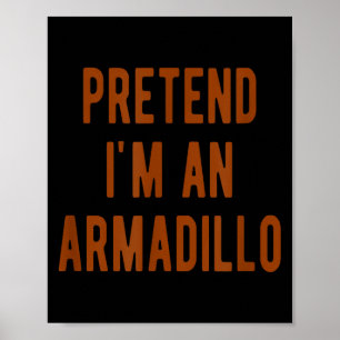 Pretend Im An Armadillo Kids Armadillo Halloween C Poster