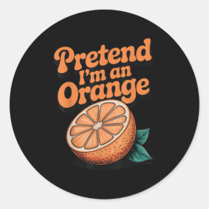Pretend I'm An Orange  Classic Round Sticker