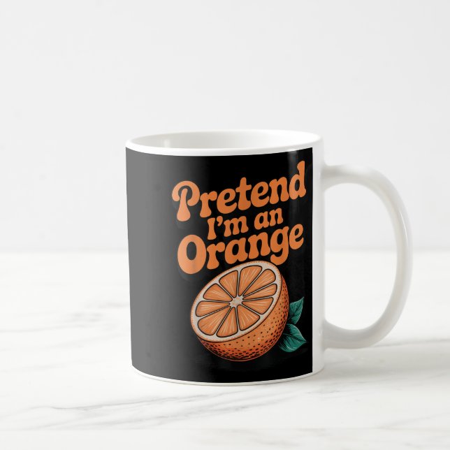 Pretend I'm An Orange  Coffee Mug (Right)